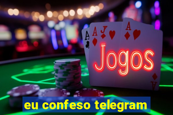 eu confeso telegram